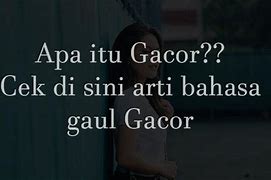 Apa Arti Bahasa Gaul Gacor